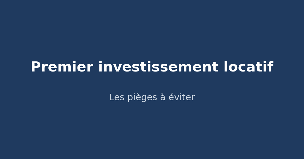 Premier investissement locatif : les pièges à éviter